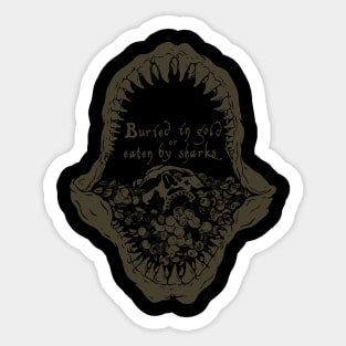 Buried in gold or eaten by sharks Sticker